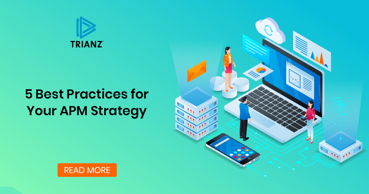 5 Best Practices for Your Digital Enterprise s APM Strategy Trianz