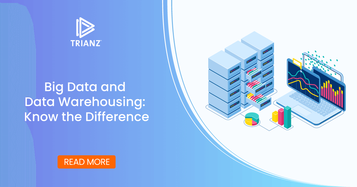 What Is The Difference Between Big Data And Data Warehousing? | Trianz